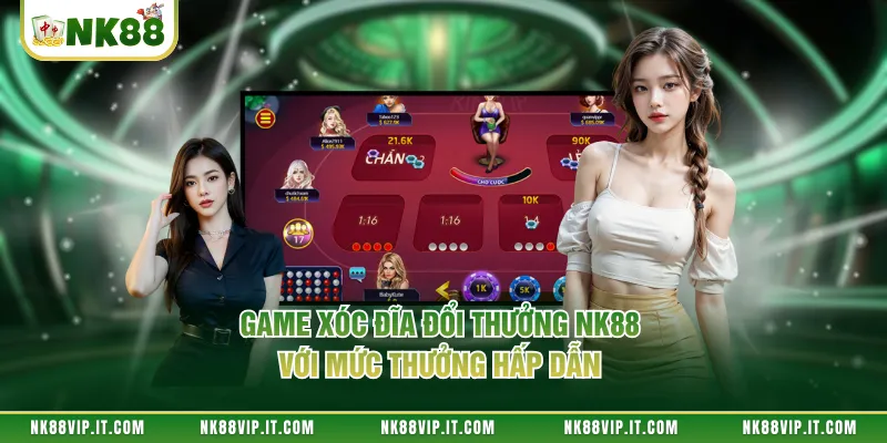 Game xóc đĩa đổi thưởng NK88 với mức thưởng hấp dẫn